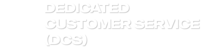 Dicated Customer Service (DCS)